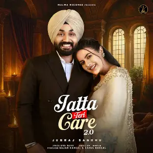 JATTA TERI CARE 2.0 Jugraj Sandhu