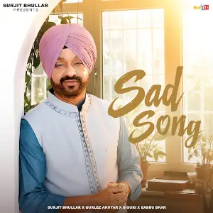 Sad Song Surjit Bhullar