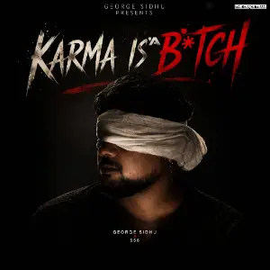 Karma Is A Bitch George Sidhu