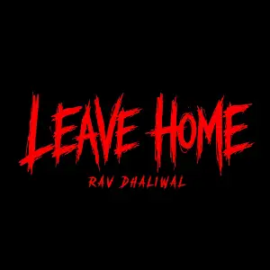Leave Home Rav Dhaliwal