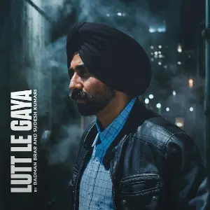 Lutt Le Gaya Badman Brar