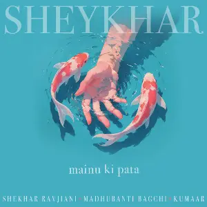 Mainu Ki Pata Shekhar Ravjiani