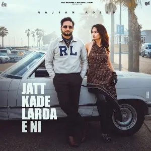 Jatt Kade Larda E Ni Sajjan Adeeb