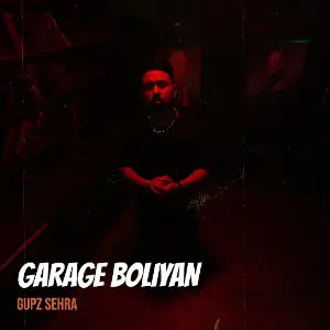 Garage Boliyan Gupz Sehra