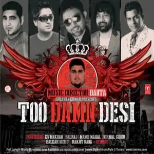 Too Damn Desi Feat.K.S. Makhan,Mangi Mahal Banta