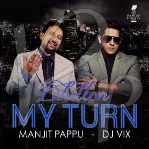 My Turn Ft. DJ VIX Manjit Pappu